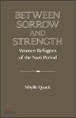 Between Sorrow and Strength: Women Refugees of the Nazi Period