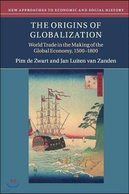 The Origins of Globalization: World Trade in the Making of the Global Economy, 1500-1800
