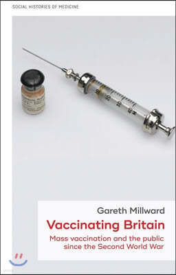 Vaccinating Britain: Mass Vaccination and the Public Since the Second World War