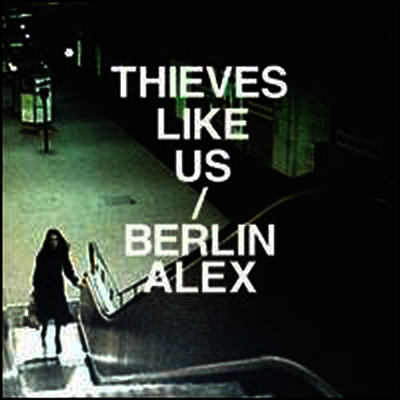 Thieves Like Us — Berlin / Alex 앨범 커버