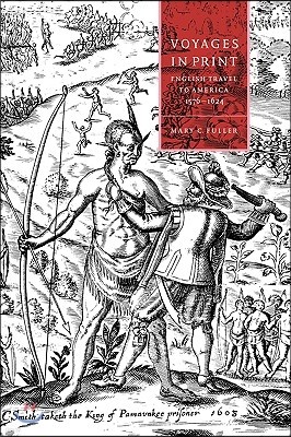 Voyages in Print: English Narratives of Travel to America 1576 1624