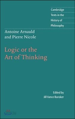 Antoine Arnauld and Pierre Nicole: Logic or the Art of Thinking