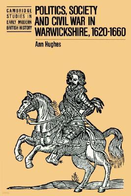 Politics, Society and Civil War in Warwickshire, 1620-1660