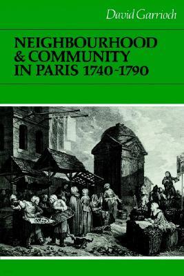 Neighbourhood and Community in Paris, 1740-1790