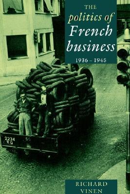 The Politics of French Business 1936-1945