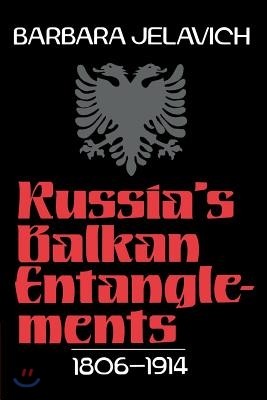 Russia's Balkan Entanglements, 1806-1914