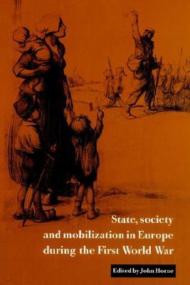 State, Society and Mobilization in Europe during the First World War