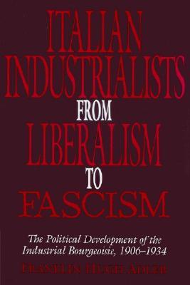 Italian Industrialists from Liberalism to Fascism