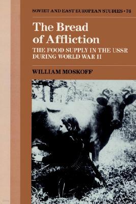 The Bread of Affliction: The Food Supply in the USSR During World War II