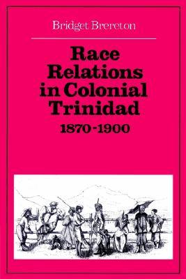 Race Relations in Colonial Trinidad 1870-1900