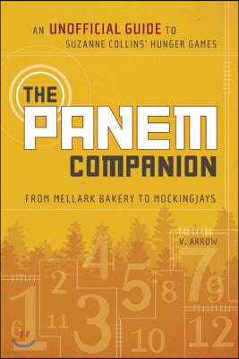 The Panem Companion: An Unofficial Guide to Suzanne Collins' Hunger Games, From Mellark Bakery to Mockingjays