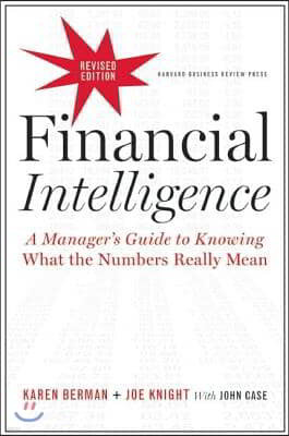 Financial Intelligence: A Manager's Guide to Knowing What the Numbers Really Mean