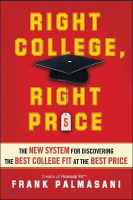 Right College, Right Price: The New System for Discovering the Best College Fit at the Best Price