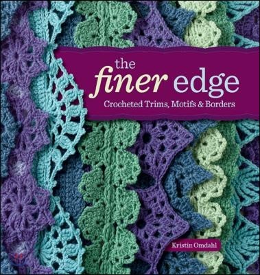 The Finer Edge: Crocheted Trims, Motifs & Borders