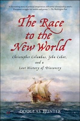 The Race to the New World: Christopher Columbus, John Cabot, and a Lost History of Discovery