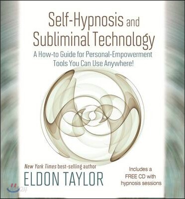Self-Hypnosis and Subliminal Technology: A How-To Guide for Personal-Empowerment Tools You Can Use Anywhere! [With CD (Audio)]