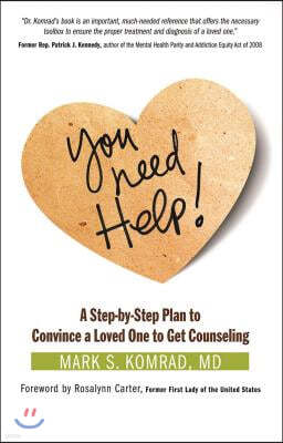 You Need Help!: A Step-By-Step Plan to Convince a Loved One to Get Counseling