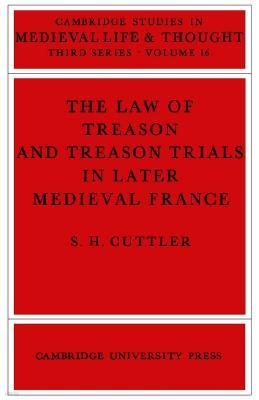 The Law of Treason and Treason Trials in Later Medieval France