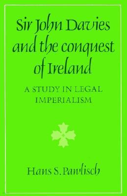Sir John Davies and the Conquest of Ireland