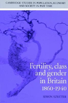 Fertility, Class and Gender in Britain, 1860-1940