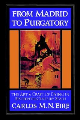 From Madrid to Purgatory: The Art and Craft of Dying in Sixteenth-Century Spain