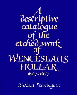 A Descriptive Catalogue of the Etched Work of Wenceslaus Hollar 1607-1677