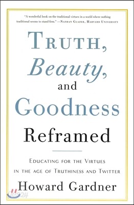 Truth, Beauty, and Goodness Reframed: Educating for the Virtues in the Age of Truthiness and Twitter