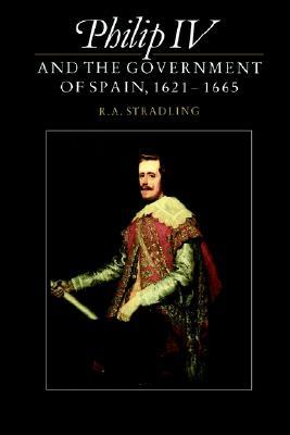 Philip IV and the Government of Spain, 1621-1665