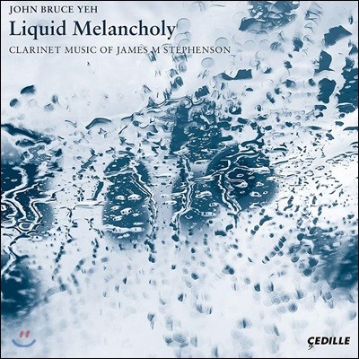 John Bruce Yeh  ӽ Ƽ콼: Ŭ󸮳 ǰ -  Ŭ󸮳 ְ, ȯ  (James Stephenson: Liquid Melancholy)