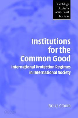 Institutions for the Common Good: International Protection Regimes in International Society