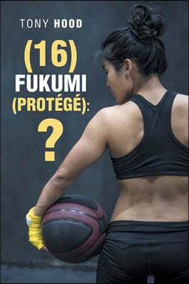 (16) Fukumi (Prot?g?): ?