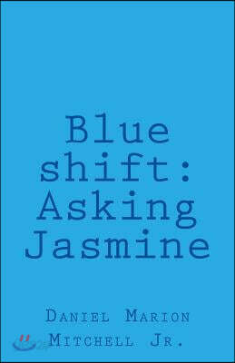 Blue Shift: Asking Jasmine