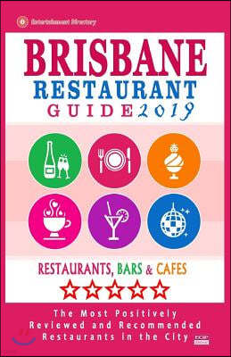 Brisbane Restaurant Guide 2019: Best Rated Restaurants in Brisbane, Australia - 500 Restaurants, Bars and Caf?s Recommended for Visitors, 2019