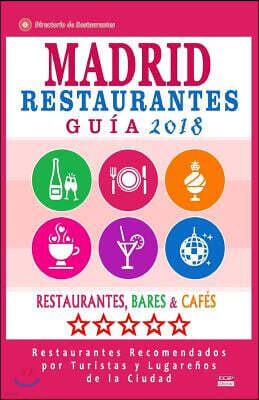 Madrid Gu?a de Restaurantes 2018: Restaurantes, Bares y Caf?s en Madrid - Recomendados por Turistas y Lugare?os (Gu?a de Viaje Madrid 2018)