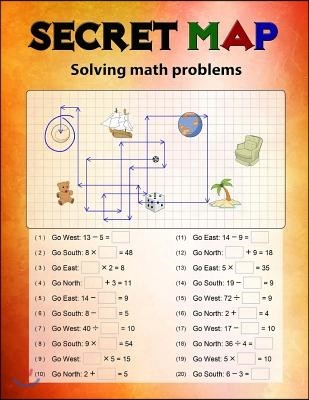 Secret Map: Mathematics Workbook Skills, Puzzles that uses numbers, Directions to lead the correct goal, Solving math problems, Ad