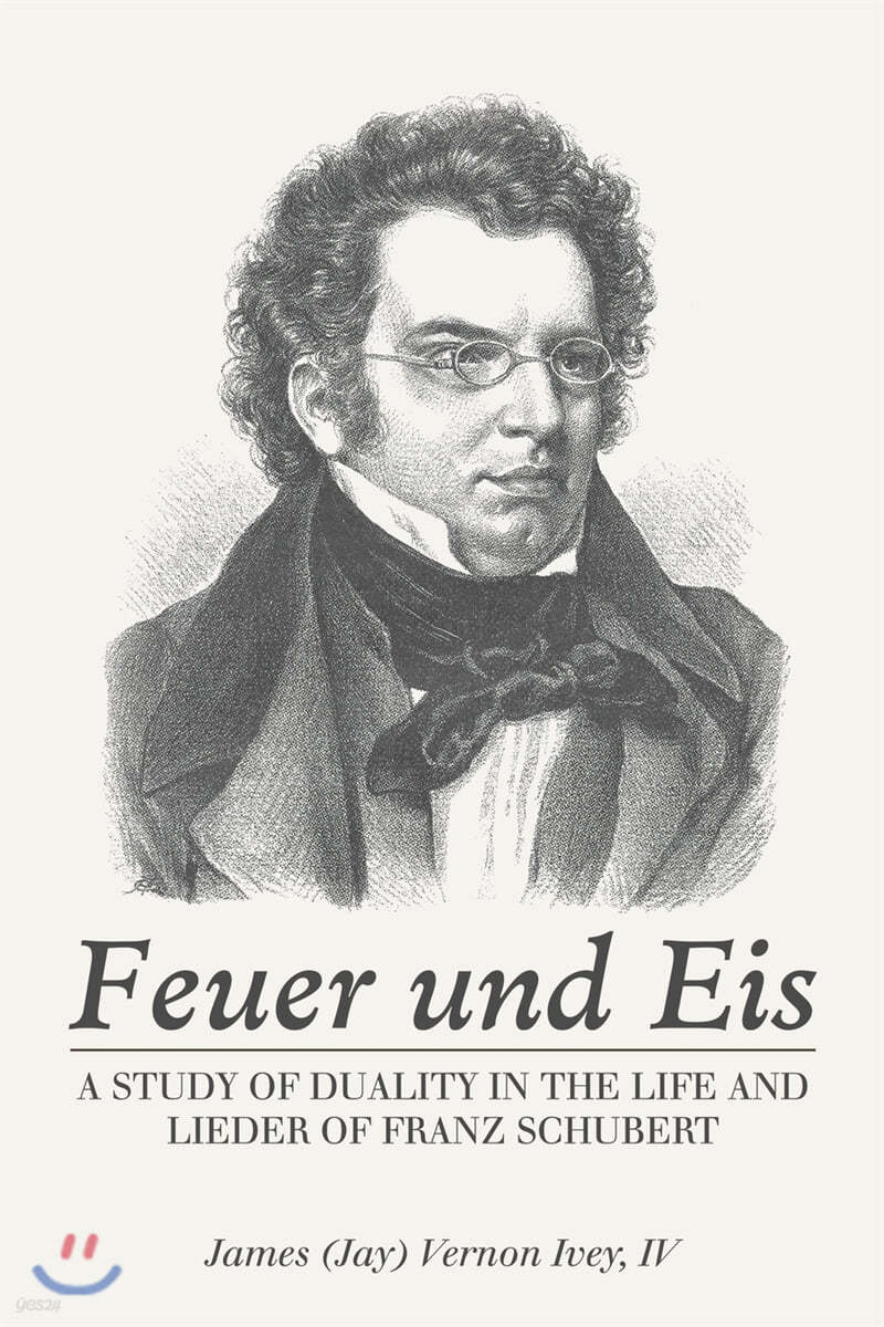 Feuer Und Eis: A Study of Duality in the Life and Lieder of Franz Schubert