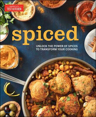 Spiced: Unlock the Power of Spices to Transform Your Cooking