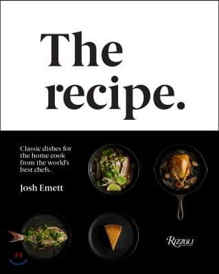 The Recipe: Classic Dishes for the Home Cook from the World's Best Chefs