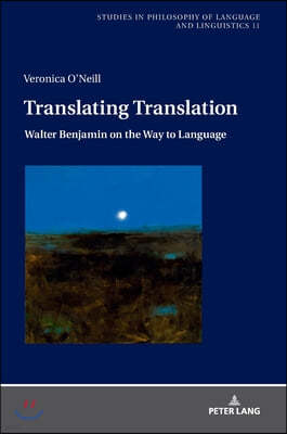 Translating Translation: Walter Benjamin on the Way to Language