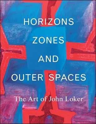 Horizons, Zones and Outer Spaces: The Art of John Loker