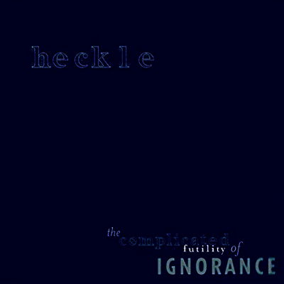 Heckle — Complicated Futility Of Ignorance 앨범 커버