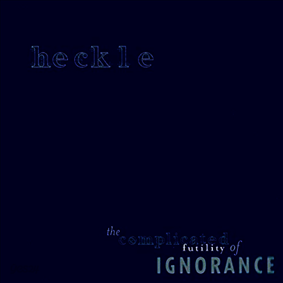 Heckle - Complicated Futility Of Ignorance (LP)