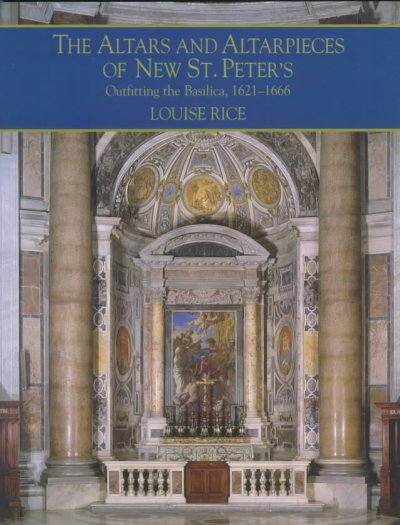 The Altars and Altarpieces of New St. Peter's: Outfitting the Basilica, 1621-1666