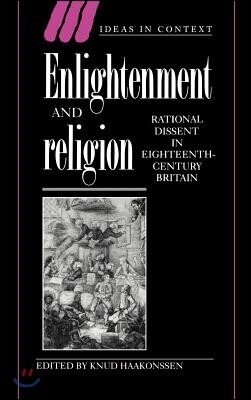 Enlightenment and Religion: Rational Dissent in Eighteenth-Century Britain