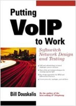 Putting Voip to Work: Softswitch Network Design and Testing: Softswitch Network Design and Testing