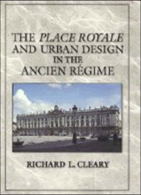 The Place Royale and Urban Design in the Ancien Régime