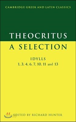 Theocritus: A Selection: Idylls 1, 3, 4, 6, 7, 10, 11 and 13
