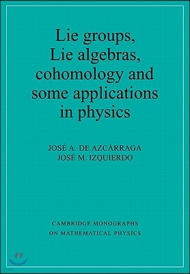 Lie Groups, Lie Algebras, Cohomology and Some Applications in Physics