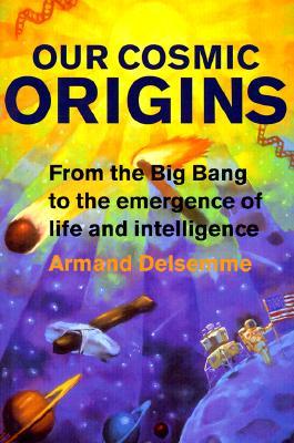 Our Cosmic Origins: From the Big Bang to the Emergence of Life and Intelligence