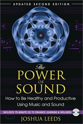 The Power of Sound: How to Be Healthy and Productive Using Music and Sound [With CD (Audio)]